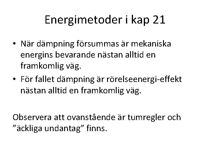 Energimetoder i kap 21 • När dämpning försummas är mekaniska energins bevarande nästan alltid