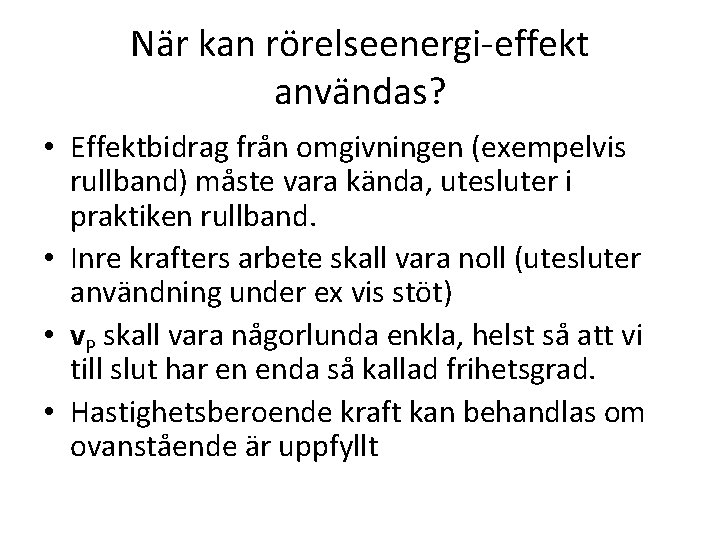 När kan rörelseenergi-effekt användas? • Effektbidrag från omgivningen (exempelvis rullband) måste vara kända, utesluter