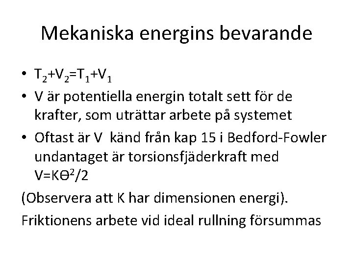 Mekaniska energins bevarande • T 2+V 2=T 1+V 1 • V är potentiella energin