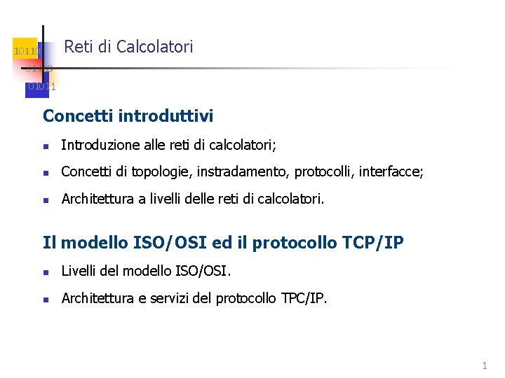 Reti di Calcolatori 101100 01011 Concetti introduttivi n Introduzione alle reti di calcolatori; n