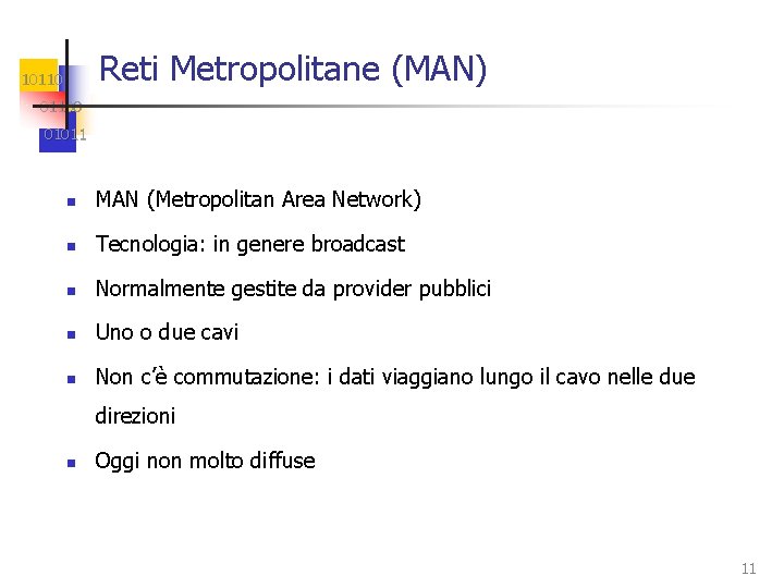 Reti Metropolitane (MAN) 101100 01011 n MAN (Metropolitan Area Network) n Tecnologia: in genere