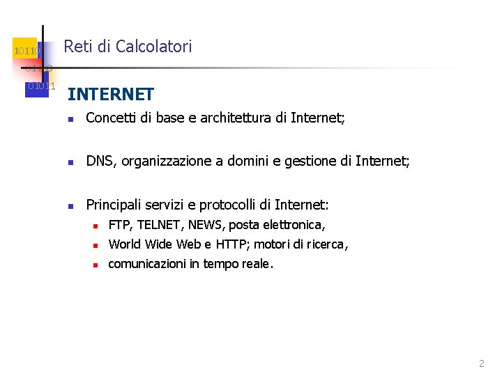 10110 Reti di Calcolatori 01100 01011 INTERNET n Concetti di base e architettura di