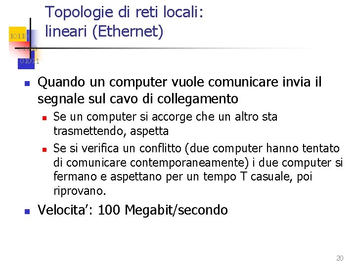 Topologie di reti locali: lineari (Ethernet) 101100 01011 n Quando un computer vuole comunicare