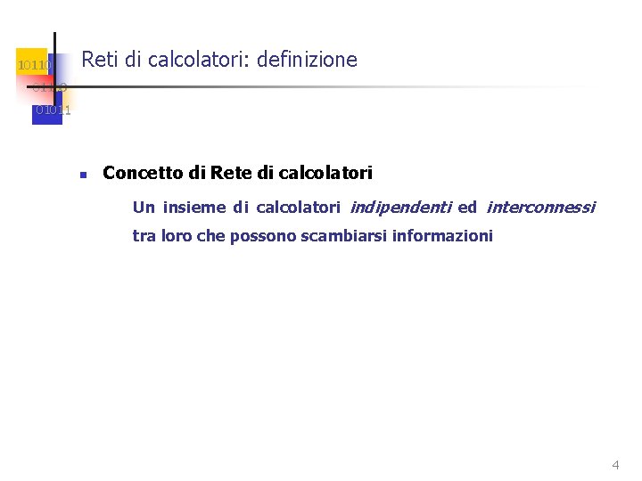 10110 Reti di calcolatori: definizione 01100 01011 n Concetto di Rete di calcolatori Un