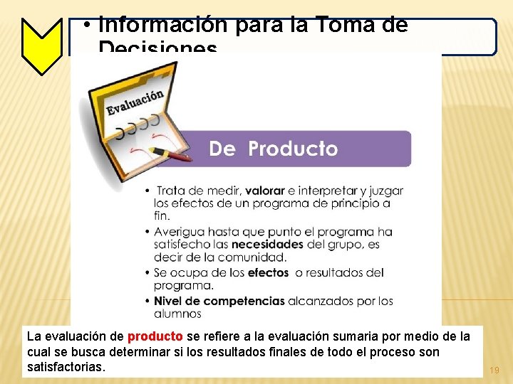  • Información para la Toma de Decisiones La evaluación de producto se refiere