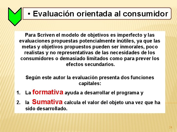  • Evaluación orientada al consumidor Para Scriven el modelo de objetivos es imperfecto