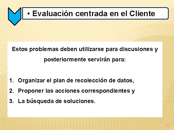  • Evaluación centrada en el Cliente Estos problemas deben utilizarse para discusiones y