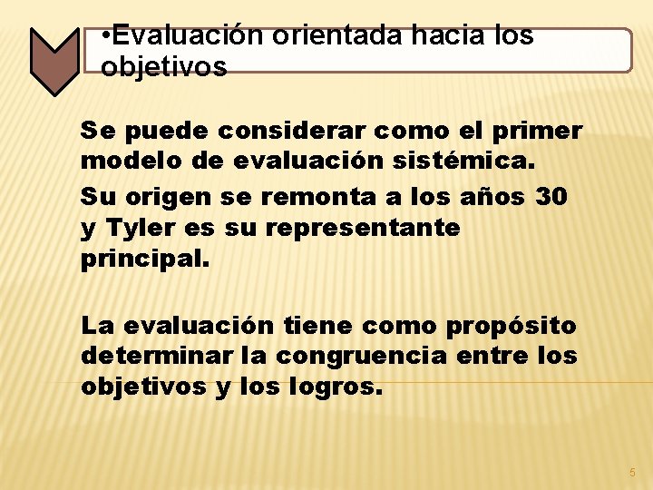  • Evaluación orientada hacia los objetivos Se puede considerar como el primer modelo