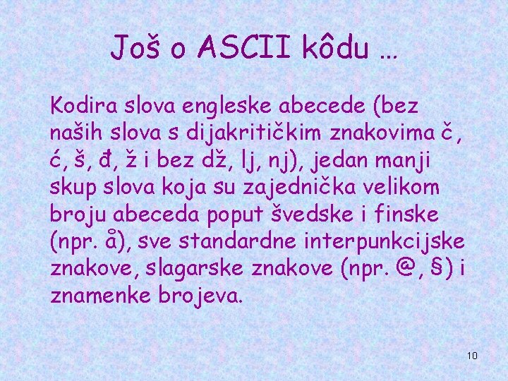 Još o ASCII kôdu … Kodira slova engleske abecede (bez naših slova s dijakritičkim