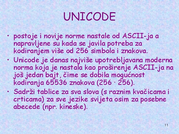 UNICODE • postoje i novije norme nastale od ASCII-ja a napravljene su kada se