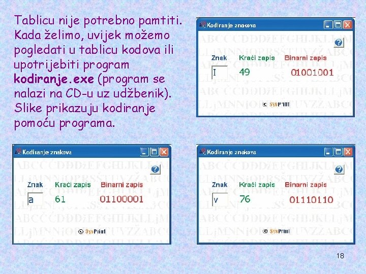 Tablicu nije potrebno pamtiti. Kada želimo, uvijek možemo pogledati u tablicu kodova ili upotrijebiti