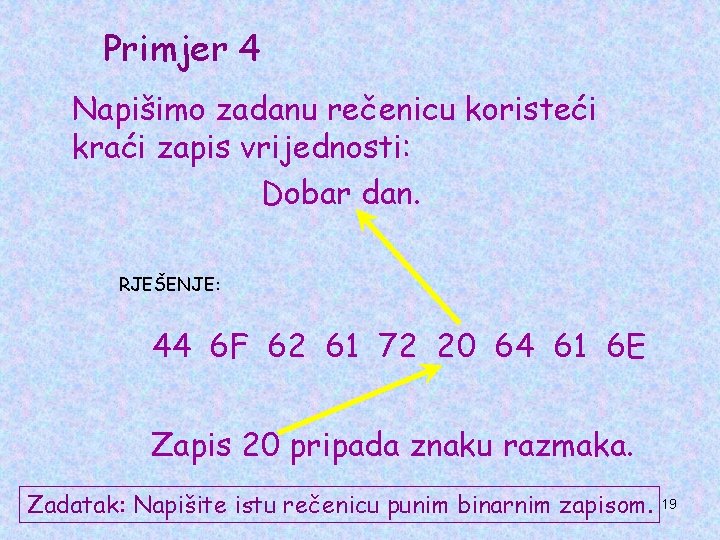Primjer 4 Napišimo zadanu rečenicu koristeći kraći zapis vrijednosti: Dobar dan. RJEŠENJE: 44 6