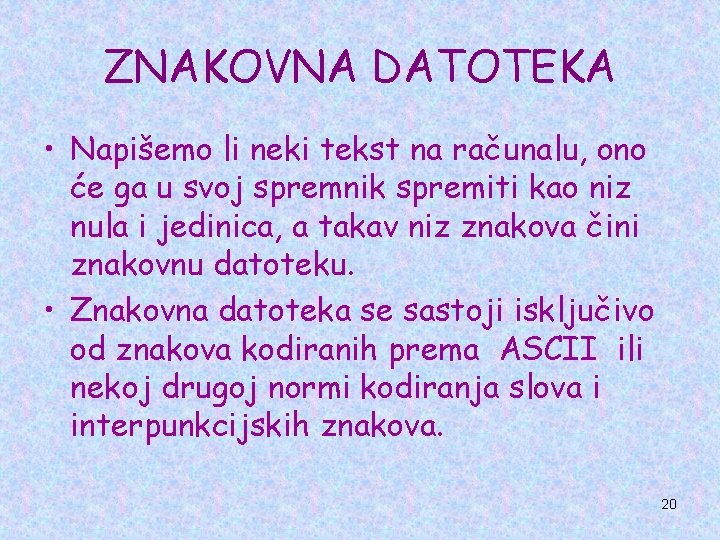 ZNAKOVNA DATOTEKA • Napišemo li neki tekst na računalu, ono će ga u svoj