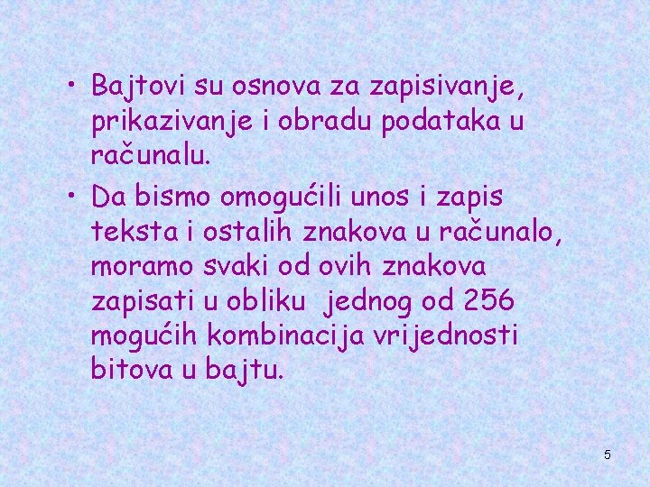  • Bajtovi su osnova za zapisivanje, prikazivanje i obradu podataka u računalu. •