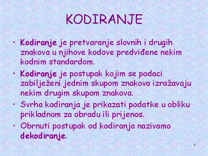 KODIRANJE • Kodiranje je pretvaranje slovnih i drugih znakova u njihove kodove predviđene nekim