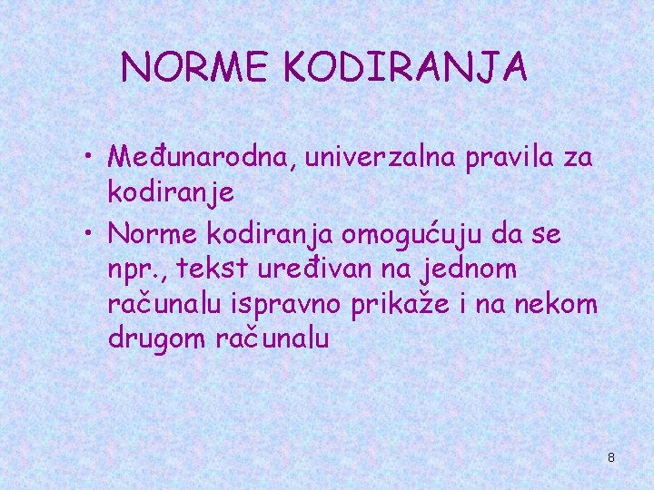 NORME KODIRANJA • Međunarodna, univerzalna pravila za kodiranje • Norme kodiranja omogućuju da se