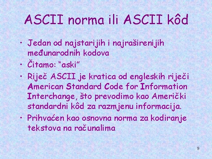 ASCII norma ili ASCII kôd • Jedan od najstarijih i najraširenijih međunarodnih kodova •