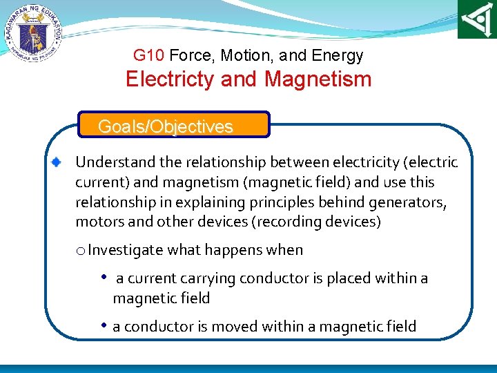 G 10 Force, Motion, and Energy Electricty and Magnetism Goals/Objectives Understand the relationship between