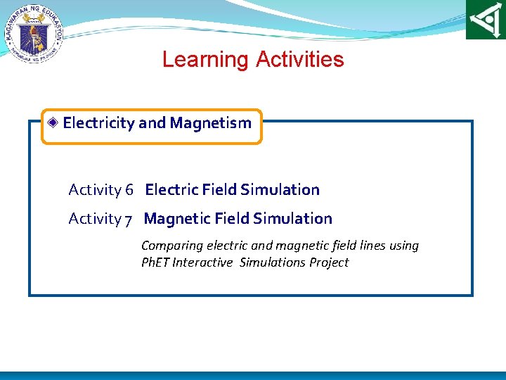 Learning Activities Electricity and Magnetism Activity 6 Electric Field Simulation Activity 7 Magnetic Field