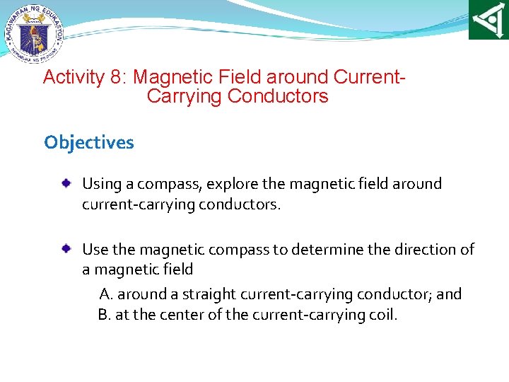 Activity 8: Magnetic Field around Current. Carrying Conductors Objectives Using a compass, explore the