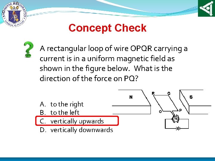 1. A 2. B 3. C D Concept Check A rectangular loop of wire