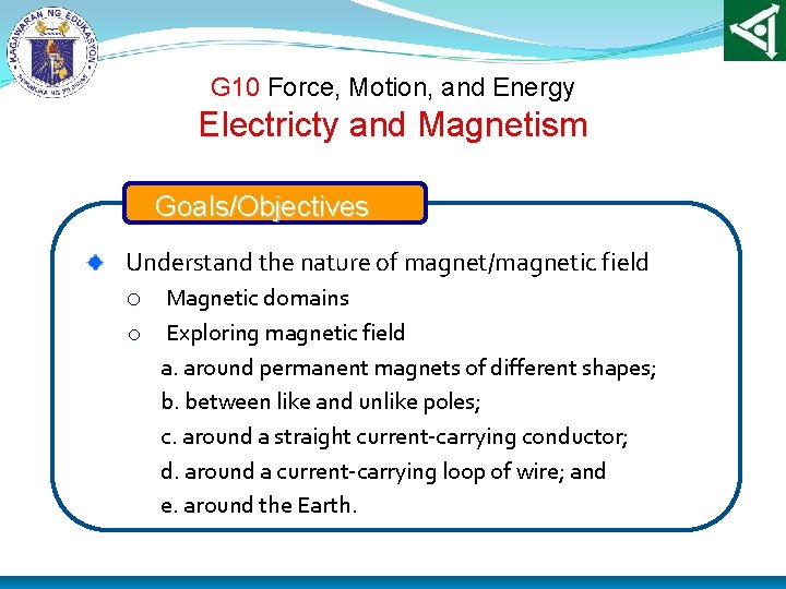 G 10 Force, Motion, and Energy Electricty and Magnetism Goals/Objectives Understand the nature of