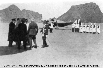 Le 16 février 1937 à Djanet, visite du Cnl italien Moccia en Caproni Ca