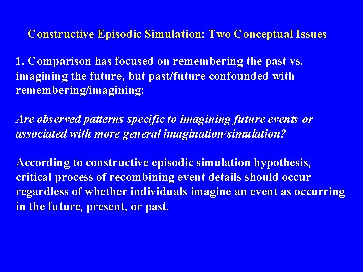 Constructive Episodic Simulation: Two Conceptual Issues 1. Comparison has focused on remembering the past