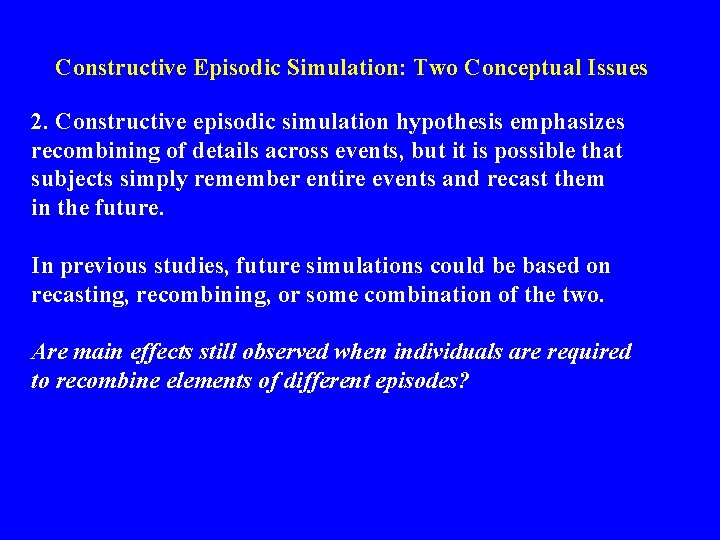 Constructive Episodic Simulation: Two Conceptual Issues 2. Constructive episodic simulation hypothesis emphasizes recombining of