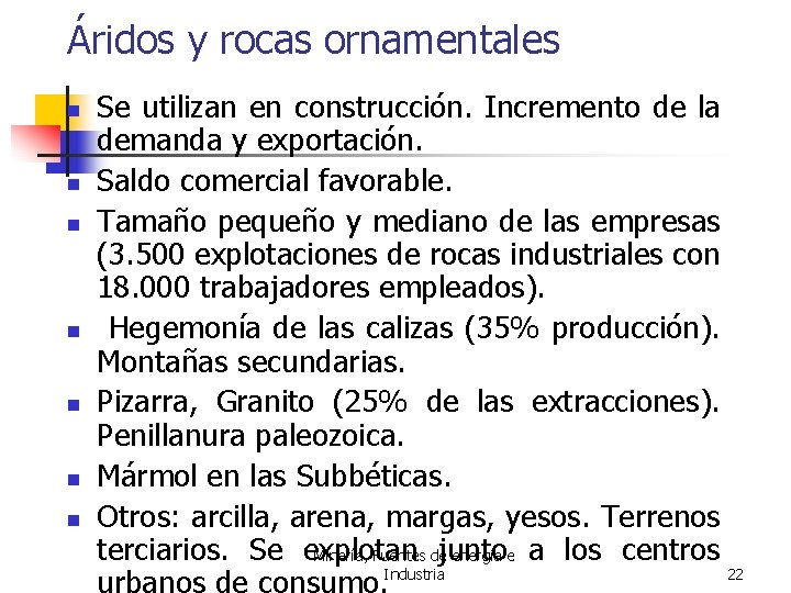 Áridos y rocas ornamentales n n n n Se utilizan en construcción. Incremento de
