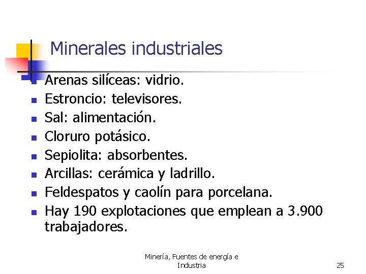 Minerales industriales n n n n Arenas silíceas: vidrio. Estroncio: televisores. Sal: alimentación. Cloruro