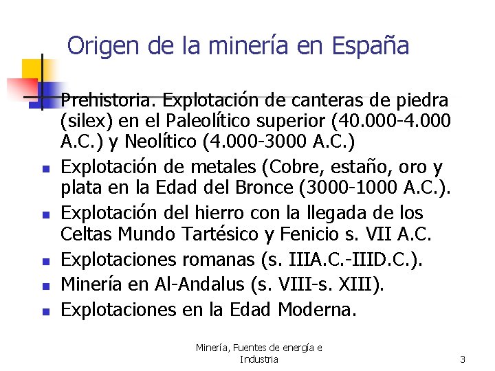 Origen de la minería en España n n n Prehistoria. Explotación de canteras de