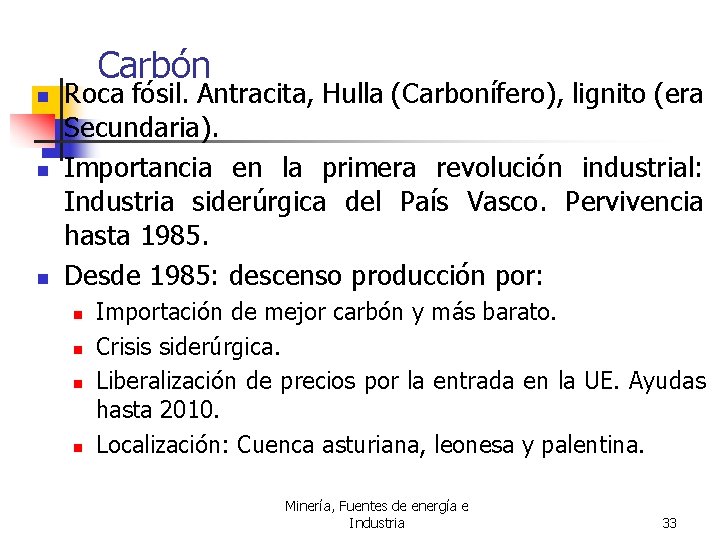 Carbón n Roca fósil. Antracita, Hulla (Carbonífero), lignito (era Secundaria). Importancia en la primera