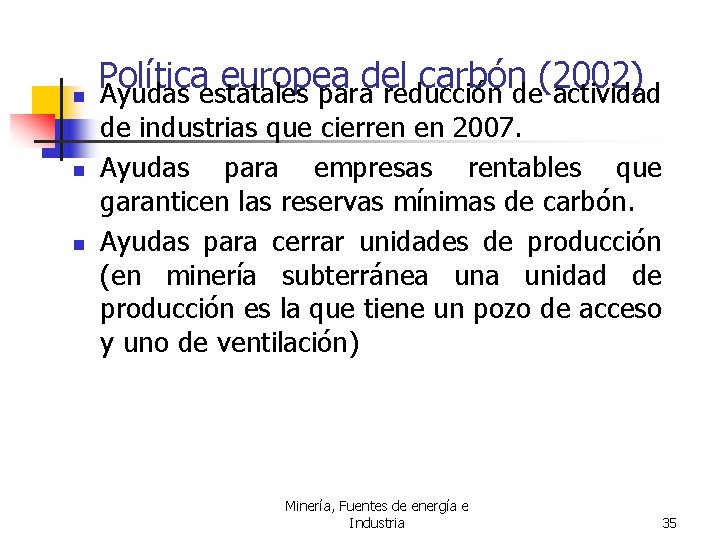 n n n Política europea del carbón (2002) Ayudas estatales para reducción de actividad