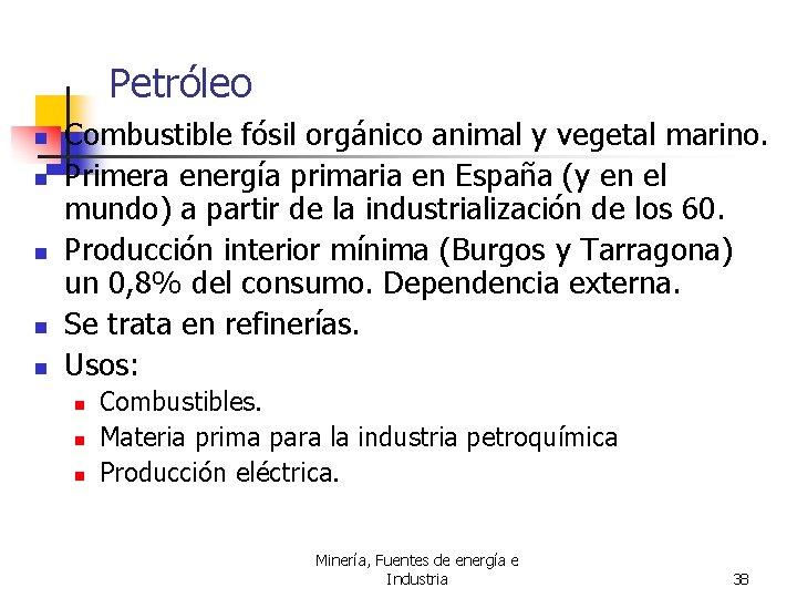 Petróleo n n n Combustible fósil orgánico animal y vegetal marino. Primera energía primaria