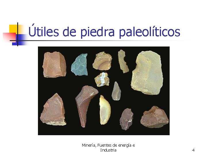 Útiles de piedra paleolíticos Minería, Fuentes de energía e Industria 4 