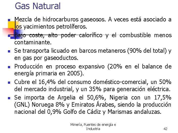 Gas Natural n n n Mezcla de hidrocarburos gaseosos. A veces está asociado a