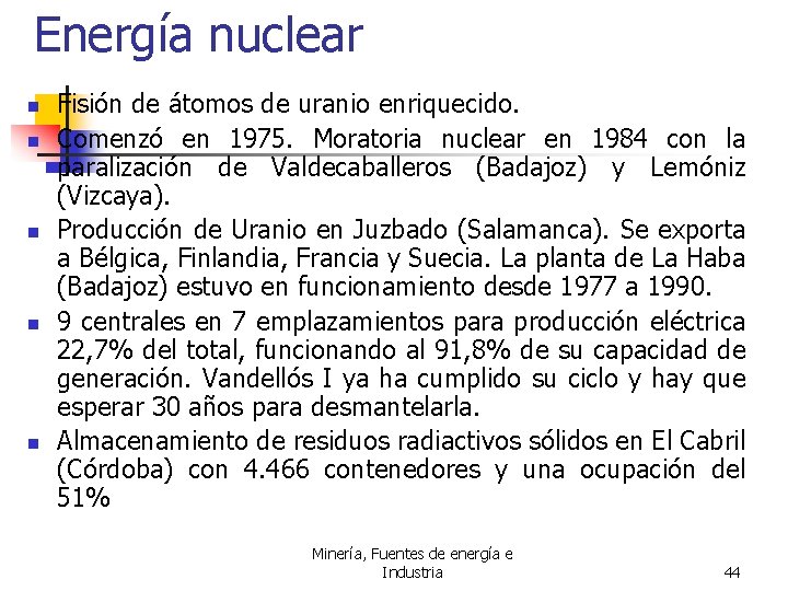 Energía nuclear n n n Fisión de átomos de uranio enriquecido. Comenzó en 1975.