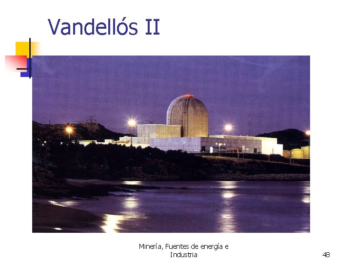 Vandellós II Minería, Fuentes de energía e Industria 48 