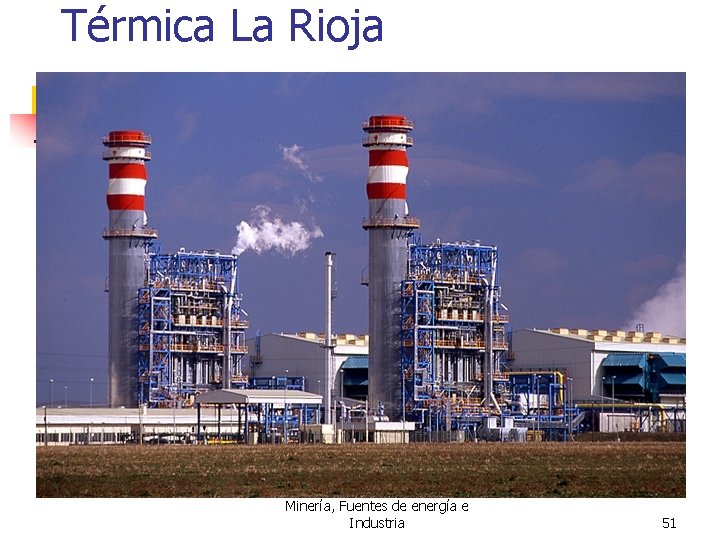 Térmica La Rioja Minería, Fuentes de energía e Industria 51 