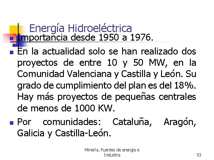 Energía Hidroeléctrica n n n Importancia desde 1950 a 1976. En la actualidad solo