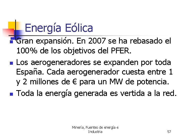 Energía Eólica n n n Gran expansión. En 2007 se ha rebasado el 100%