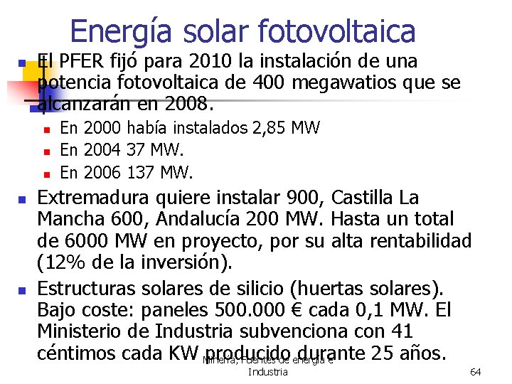 Energía solar fotovoltaica n El PFER fijó para 2010 la instalación de una potencia