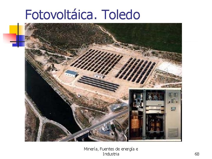 Fotovoltáica. Toledo Minería, Fuentes de energía e Industria 68 