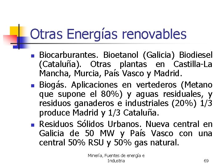 Otras Energías renovables n n n Biocarburantes. Bioetanol (Galicia) Biodiesel (Cataluña). Otras plantas en