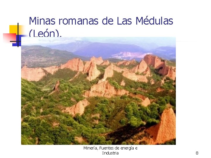 Minas romanas de Las Médulas (León). Minería, Fuentes de energía e Industria 8 