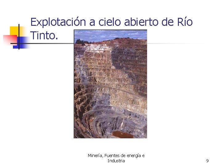Explotación a cielo abierto de Río Tinto. Minería, Fuentes de energía e Industria 9