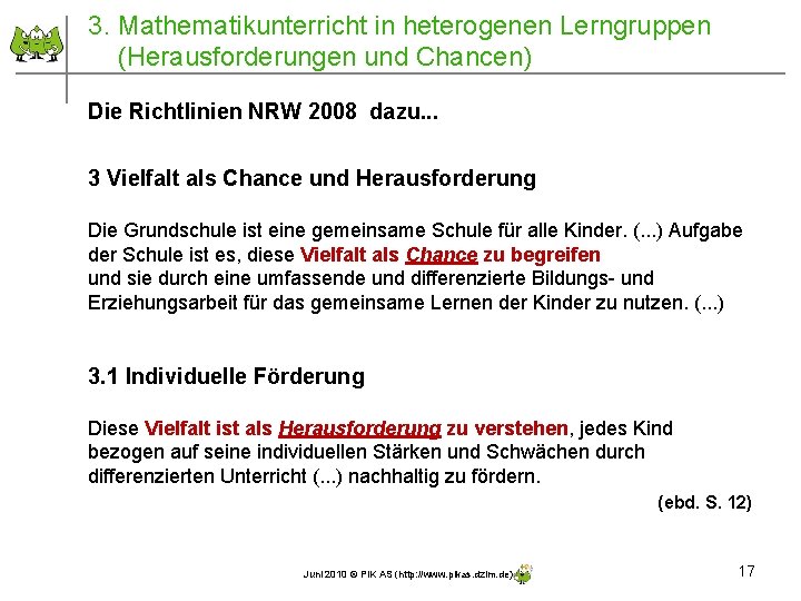 3. Mathematikunterricht in heterogenen Lerngruppen (Herausforderungen und Chancen) Die Richtlinien NRW 2008 dazu. . 3. Mathematikunterricht in heterogenen Lerngruppen (Herausforderungen und Chancen) Die Richtlinien NRW 2008 dazu. .