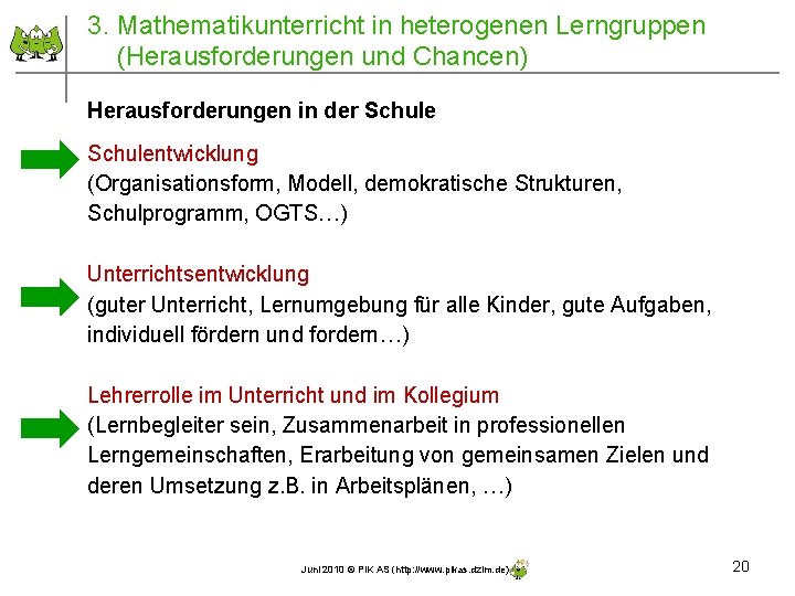 3. Mathematikunterricht in heterogenen Lerngruppen (Herausforderungen und Chancen) Herausforderungen in der Schulentwicklung (Organisationsform, Modell, 3. Mathematikunterricht in heterogenen Lerngruppen (Herausforderungen und Chancen) Herausforderungen in der Schulentwicklung (Organisationsform, Modell,