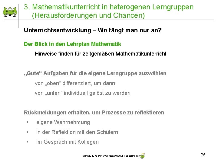 3. Mathematikunterricht in heterogenen Lerngruppen (Herausforderungen und Chancen) Unterrichtsentwicklung – Wo fängt man nur 3. Mathematikunterricht in heterogenen Lerngruppen (Herausforderungen und Chancen) Unterrichtsentwicklung – Wo fängt man nur